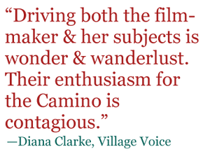 Quote: "Driving both the film-maker & her subject is wonder & wanderlust. Their enthusiasm for the Camino is contagious." - Diana Clarke, Village Voice