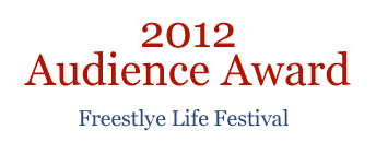 Quote: "2012 Audience Award" - Freestyle Life Festival