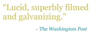 Quote: "Lucid,superbly filmed and galvanizing." -The Washington Post 