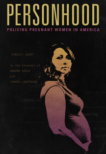 Personhood: Policing Pregnant Women in America